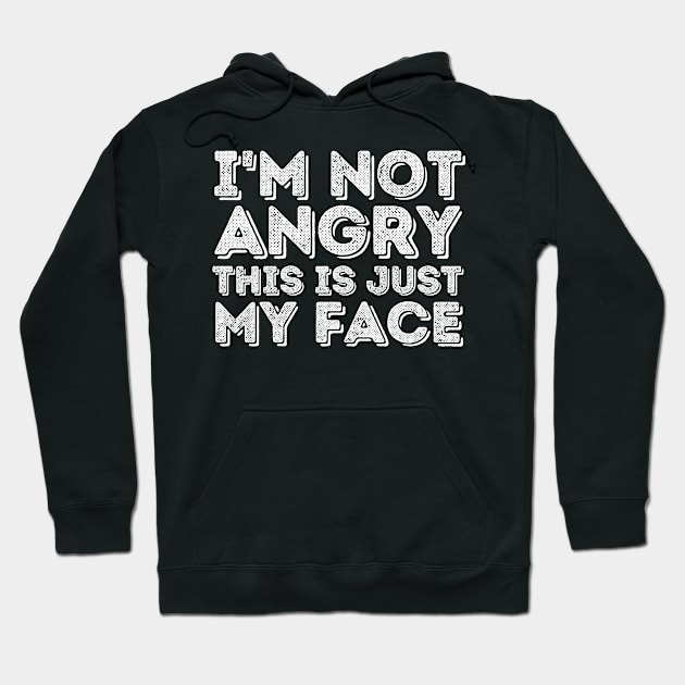 I'm Not Angry This Is Just My Face Hoodie by Trandkeraka